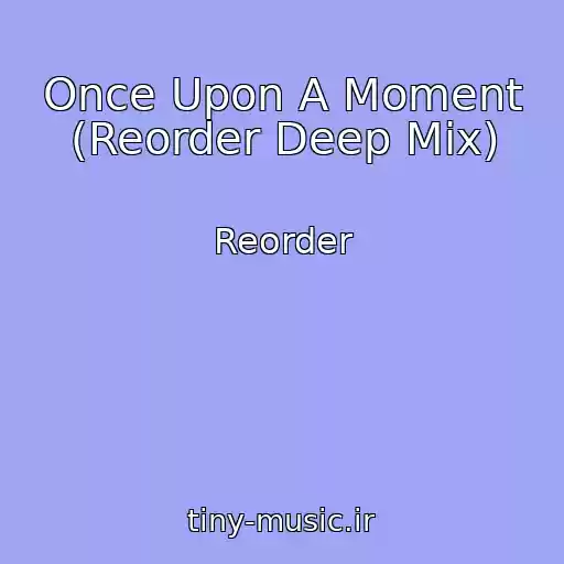 کاور آهنگ Once Upon A Moment (Reorder Deep Mix) از Reorder