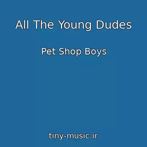 کاور آهنگ All The Young Dudes از Pet Shop Boys
