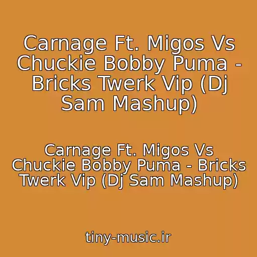 کاور آهنگ Carnage Ft. Migos Vs Chuckie Bobby Puma - Bricks Twerk Vip (Dj Sam Mashup) از Carnage Ft. Migos Vs Chuckie Bobby Puma - Bricks Twerk Vip (Dj Sam Mashup)
