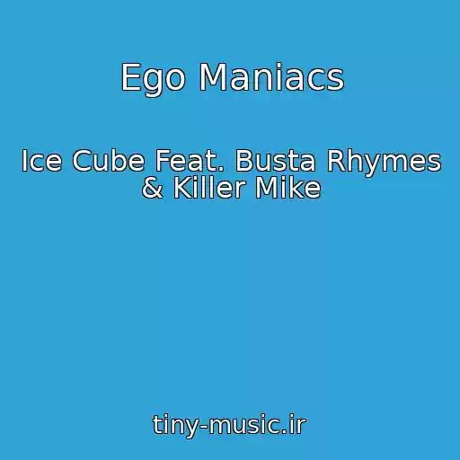 کاور آهنگ Ego Maniacs از Ice Cube Feat. Busta Rhymes & Killer Mike