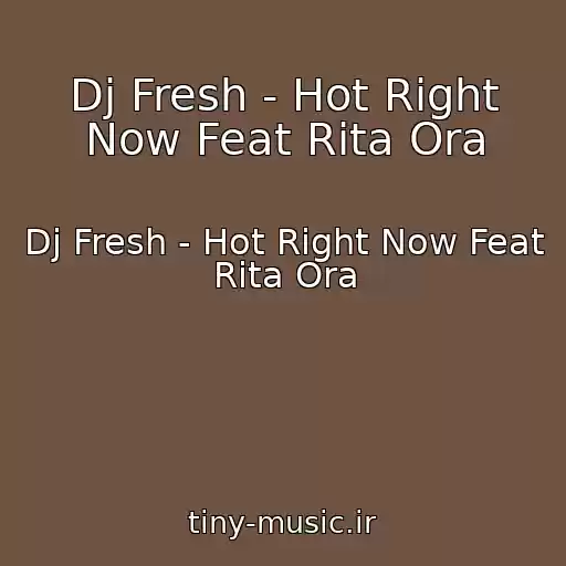 کاور آهنگ Dj Fresh - Hot Right Now Feat Rita Ora از Dj Fresh - Hot Right Now Feat Rita Ora