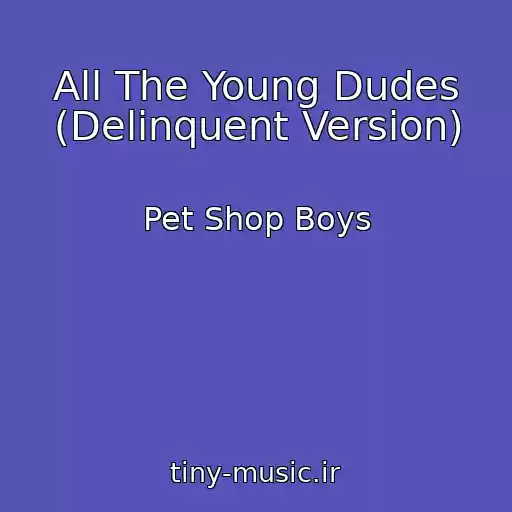 کاور آهنگ All The Young Dudes (Delinquent Version) از Pet Shop Boys