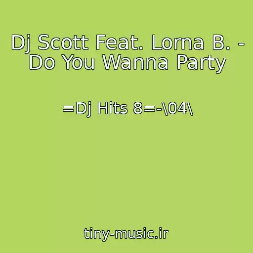 کاور آهنگ Dj Scott Feat. Lorna B. - Do You Wanna Party از =Dj Hits 8=-\04\