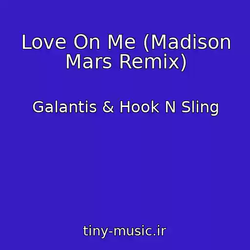 کاور آهنگ Love On Me (Madison Mars Remix) از Galantis & Hook N Sling