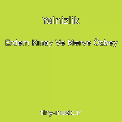 کاور آهنگ Yalnizlik از Erdem Kınay Ve Merve Özbey
