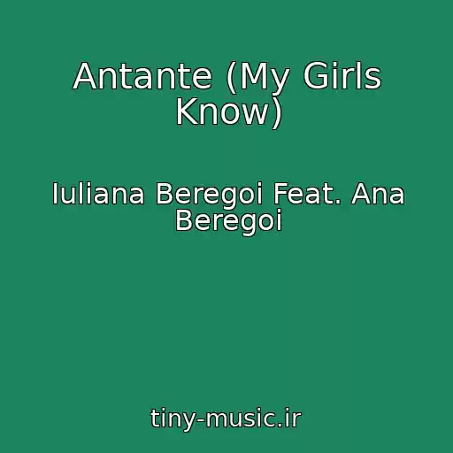کاور آهنگ Antante (My Girls Know) از Iuliana Beregoi Feat. Ana Beregoi