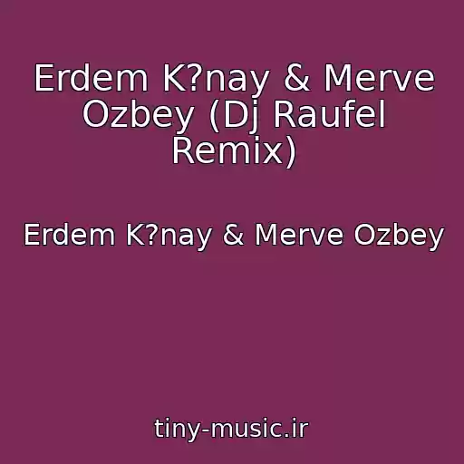 کاور آهنگ Erdem K?nay & Merve Ozbey (Dj Raufel Remix) از Erdem K?nay & Merve Ozbey