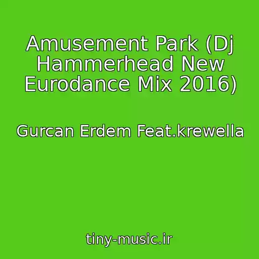 کاور آهنگ Amusement Park (Dj Hammerhead New Eurodance Mix 2016) از Gurcan Erdem Feat.krewella
