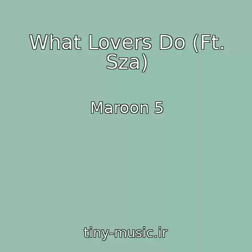 کاور آهنگ What Lovers Do (Ft. Sza) از Maroon 5