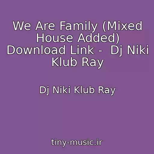 کاور آهنگ We Are Family (Mixed House Added) Download Link -  Dj Niki Klub Ray از Dj Niki Klub Ray