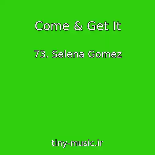 کاور آهنگ Come & Get It از 73. Selena Gomez