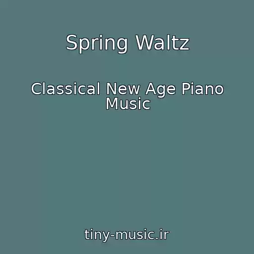 کاور آهنگ Spring Waltz از Classical New Age Piano Music