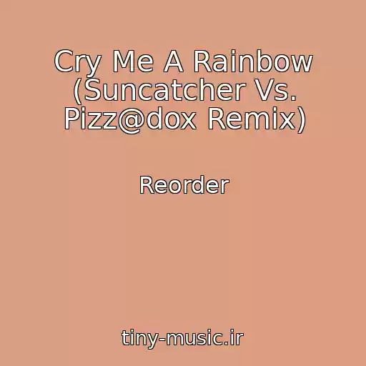 کاور آهنگ Cry Me A Rainbow (Suncatcher Vs. Pizz@dox Remix) از Reorder