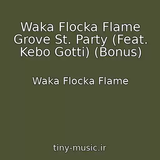 کاور آهنگ Waka Flocka Flame Grove St. Party (Feat. Kebo Gotti) (Bonus) از Waka Flocka Flame