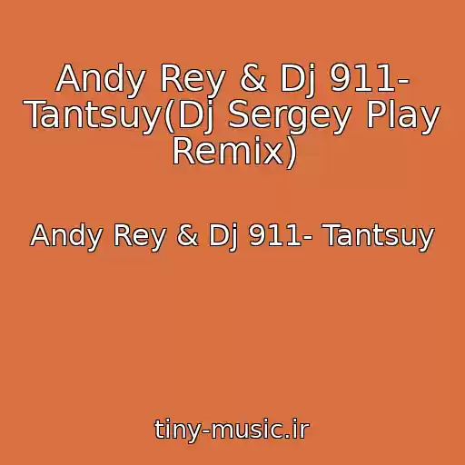 کاور آهنگ Andy Rey & Dj 911- Tantsuy(Dj Sergey Play Remix) از Andy Rey & Dj 911- Tantsuy