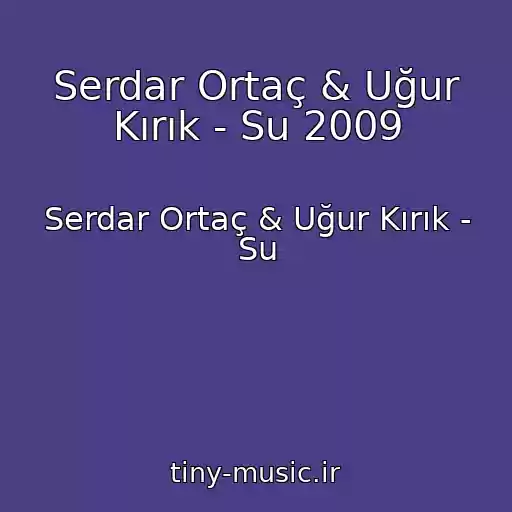 کاور آهنگ Serdar Ortaç & Uğur Kırık - Su 2009 از Serdar Ortaç & Uğur Kırık - Su