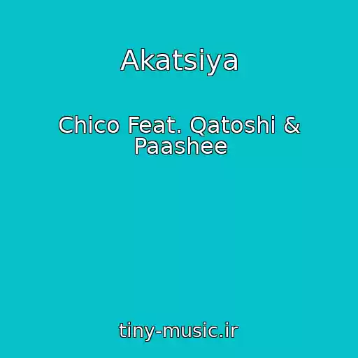 کاور آهنگ Akatsіya از Chico Feat. Qatoshi & Paashee