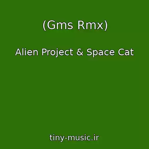 کاور آهنگ (Gms Rmx) از Alien Project & Space Cat