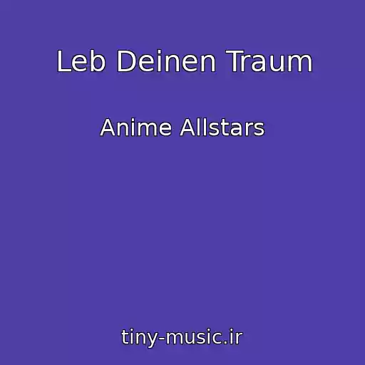 کاور آهنگ Leb Deinen Traum از Anime Allstars