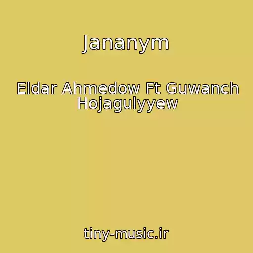 کاور آهنگ Jananym از Eldar Ahmedow Ft Guwanch Hojagulyyew