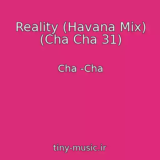 کاور آهنگ Reality (Havana Mix) (Cha Cha 31) از Cha -Cha