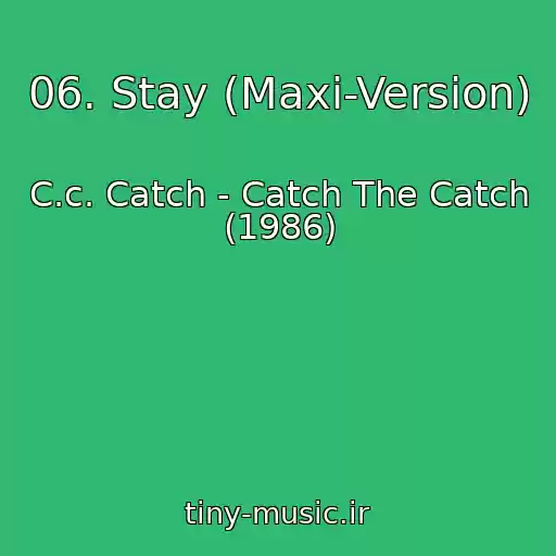 کاور آهنگ 06. Stay (Maxi-Version) از C.c. Catch - Catch The Catch (1986)