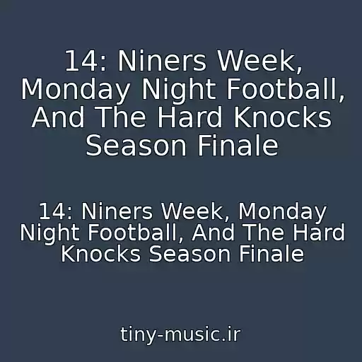 کاور آهنگ 14: Niners Week, Monday Night Football, And The Hard Knocks Season Finale از 14: Niners Week, Monday Night Football, And The Hard Knocks Season Finale