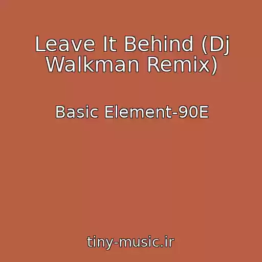کاور آهنگ Leave It Behind (Dj Walkman Remix) از Basic Element-90E