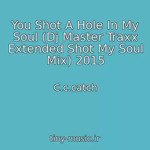 کاور آهنگ You Shot A Hole In My Soul (Dj Master Traxx Extended Shot My Soul Mix) 2015 از C.c.catch