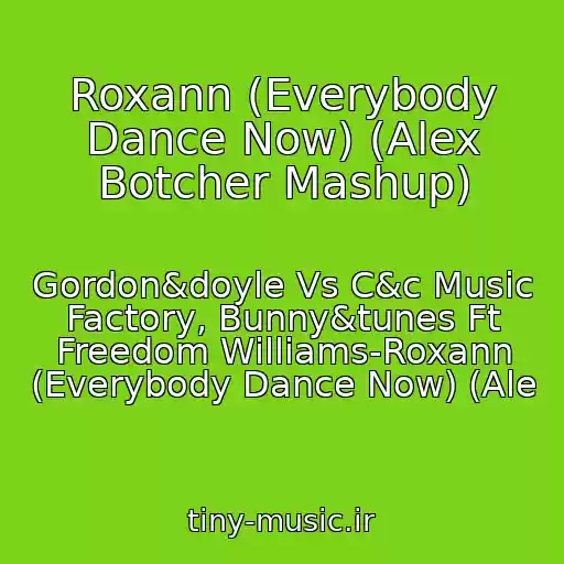 کاور آهنگ Roxann (Everybody Dance Now) (Alex Botcher Mashup) از Gordon&doyle Vs C&c Music Factory, Bunny&tunes Ft Freedom Williams-Roxann (Everybody Dance Now) (Ale