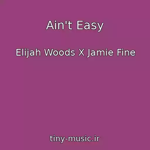 کاور آهنگ Ain't Easy از Elijah Woods X Jamie Fine