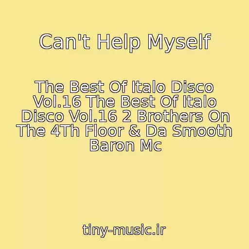 کاور آهنگ Can't Help Myself از The Best Of Italo Disco Vol.16 The Best Of Italo Disco Vol.16 2 Brothers On The 4Th Floor & Da Smooth Baron Mc