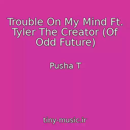 کاور آهنگ Trouble On My Mind Ft. Tyler The Creator (Of Odd Future) از Pusha T