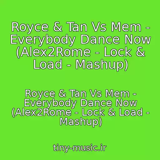 کاور آهنگ Royce & Tan Vs Mem - Everybody Dance Now (Alex2Rome - Lock & Load - Mashup) از Royce & Tan Vs Mem - Everybody Dance Now (Alex2Rome - Lock & Load - Mashup)