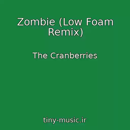 کاور آهنگ Zombie (Low Foam Remix) از The Cranberries