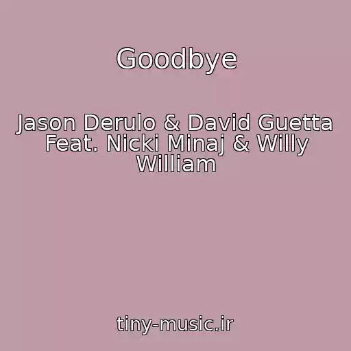 کاور آهنگ Goodbye از Jason Derulo & David Guetta Feat. Nicki Minaj & Willy William