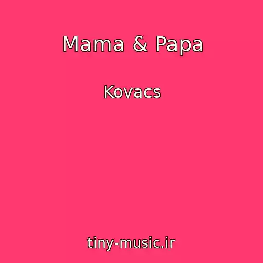 کاور آهنگ Mama & Papa از Kovacs