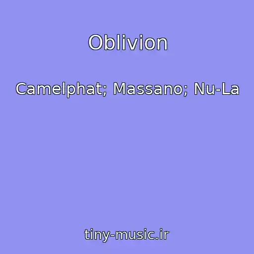 کاور آهنگ Oblivion از Camelphat; Massano; Nu-La