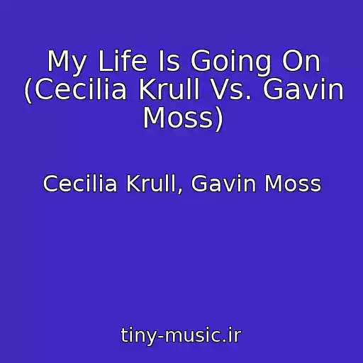 کاور آهنگ My Life Is Going On (Cecilia Krull Vs. Gavin Moss) از Cecilia Krull, Gavin Moss