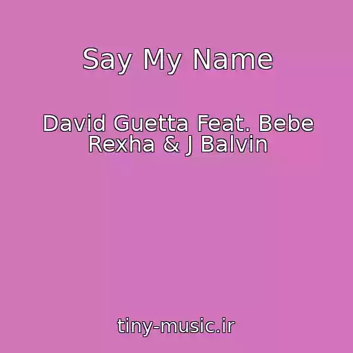 کاور آهنگ Say My Name از David Guetta Feat. Bebe Rexha & J Balvin