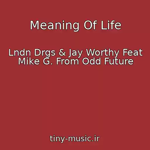 کاور آهنگ Meaning Of Life از Lndn Drgs & Jay Worthy Feat Mike G. From Odd Future