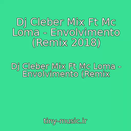 کاور آهنگ Dj Cleber Mix Ft Mc Loma - Envolvimento (Remix 2018) از Dj Cleber Mix Ft Mc Loma - Envolvimento (Remix