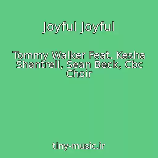 کاور آهنگ Joyful Joyful از Tommy Walker Feat. Kesha Shantrell, Sean Beck, Cbc Choir