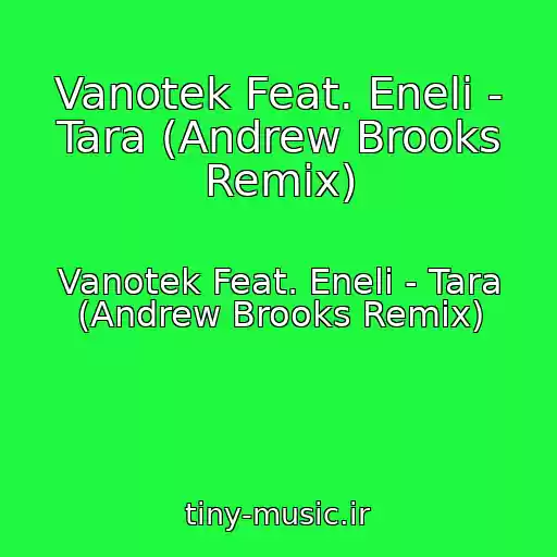 کاور آهنگ Vanotek Feat. Eneli - Tara (Andrew Brooks Remix) از Vanotek Feat. Eneli - Tara (Andrew Brooks Remix)