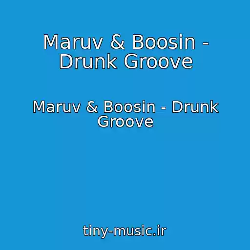 کاور آهنگ Maruv & Boosin - Drunk Groove از Maruv & Boosin - Drunk Groove