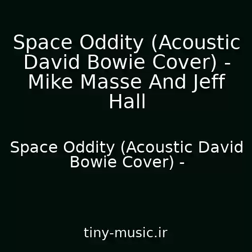 کاور آهنگ Space Oddity (Acoustic David Bowie Cover) - Mike Masse And Jeff Hall از Space Oddity (Acoustic David Bowie Cover) -