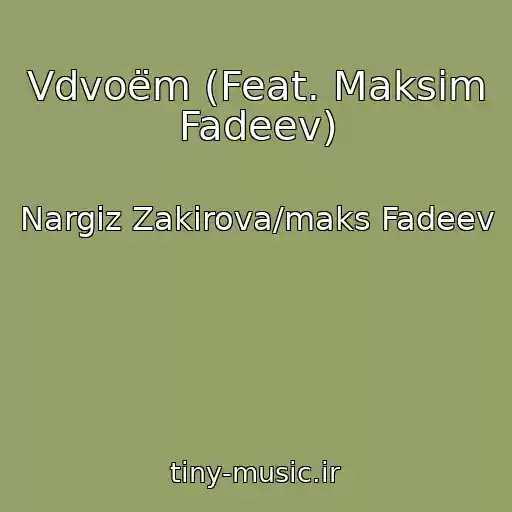 کاور آهنگ Vdvoëm (Feat. Maksim Fadeev) از Nargiz Zakirova/maks Fadeev