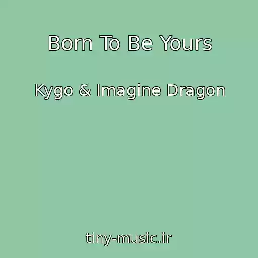 کاور آهنگ Born To Be Yours از Kygo & Imagine Dragon