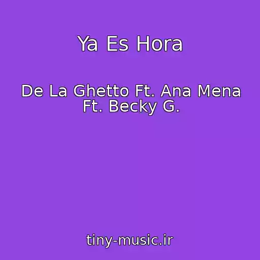 کاور آهنگ Ya Es Hora از De La Ghetto Ft. Ana Mena Ft. Becky G.