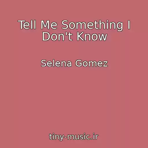 کاور آهنگ Tell Me Something I Don't Know از Selena Gomez